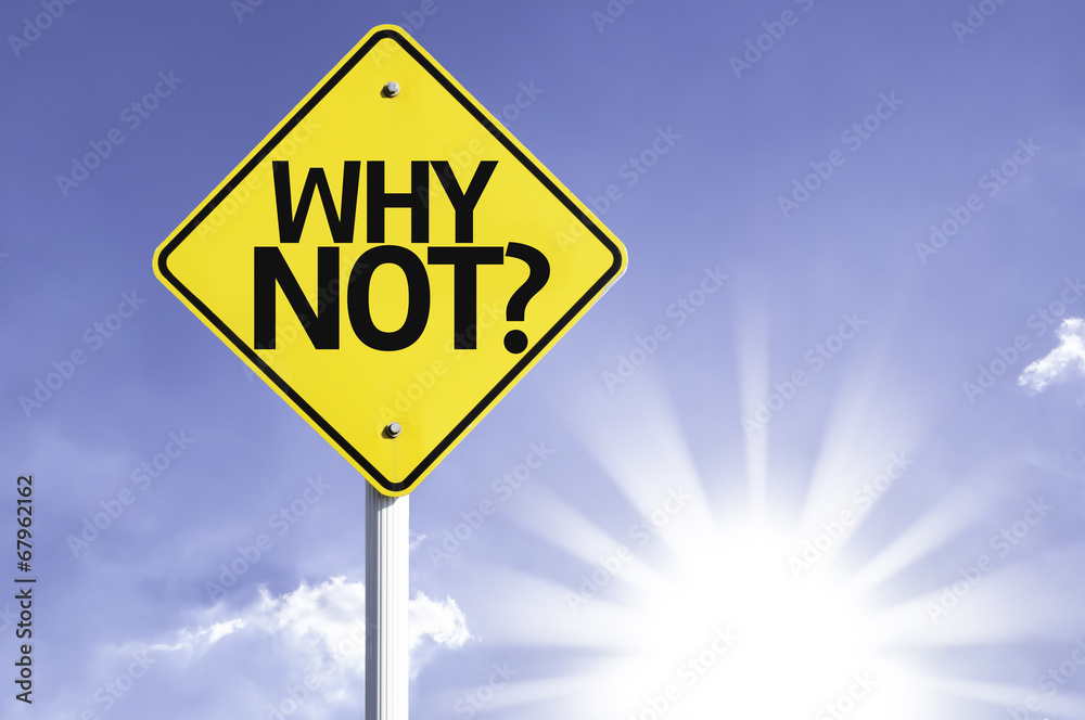 Why not? road sign with sun background Why not? road sign with sun background