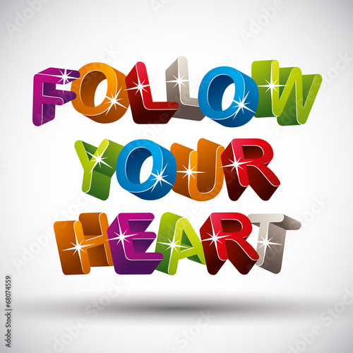 Follow your heart phrase made with 3d colorful letters isolated