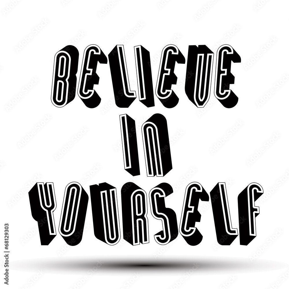 Believe in Yourself phrase, 3d retro style geometric Believe in Yourself phrase, 3d retro style geometric