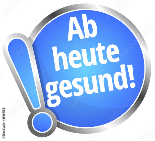 Ab heute gesund!