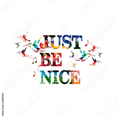 Just be nice inscription © abstract