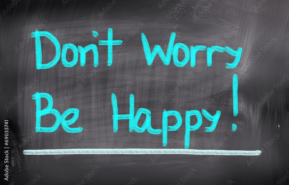 Don't Worry Be Happy Concept Don't Worry Be Happy Concept