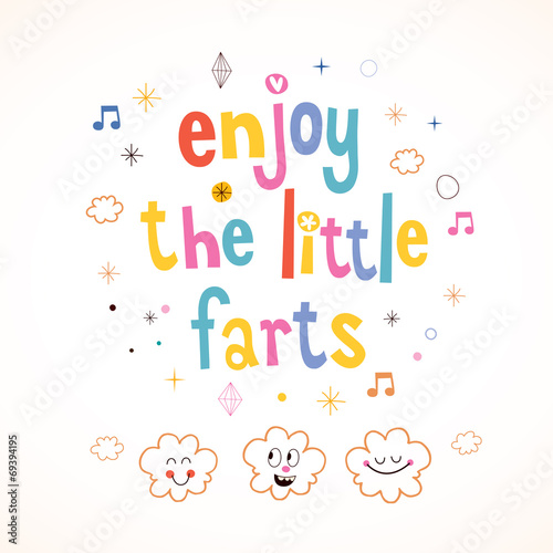 Enjoy The Little Farts