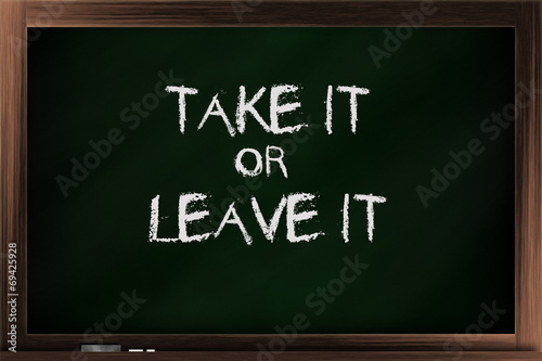 Take it or leave it