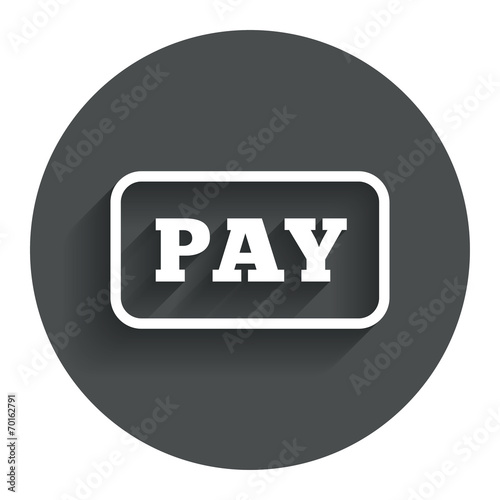 Pay sign icon. Shopping button.