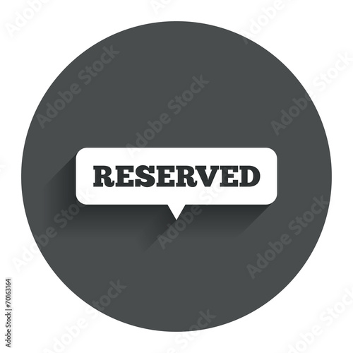 Reserved sign icon. Speech bubble symbol.