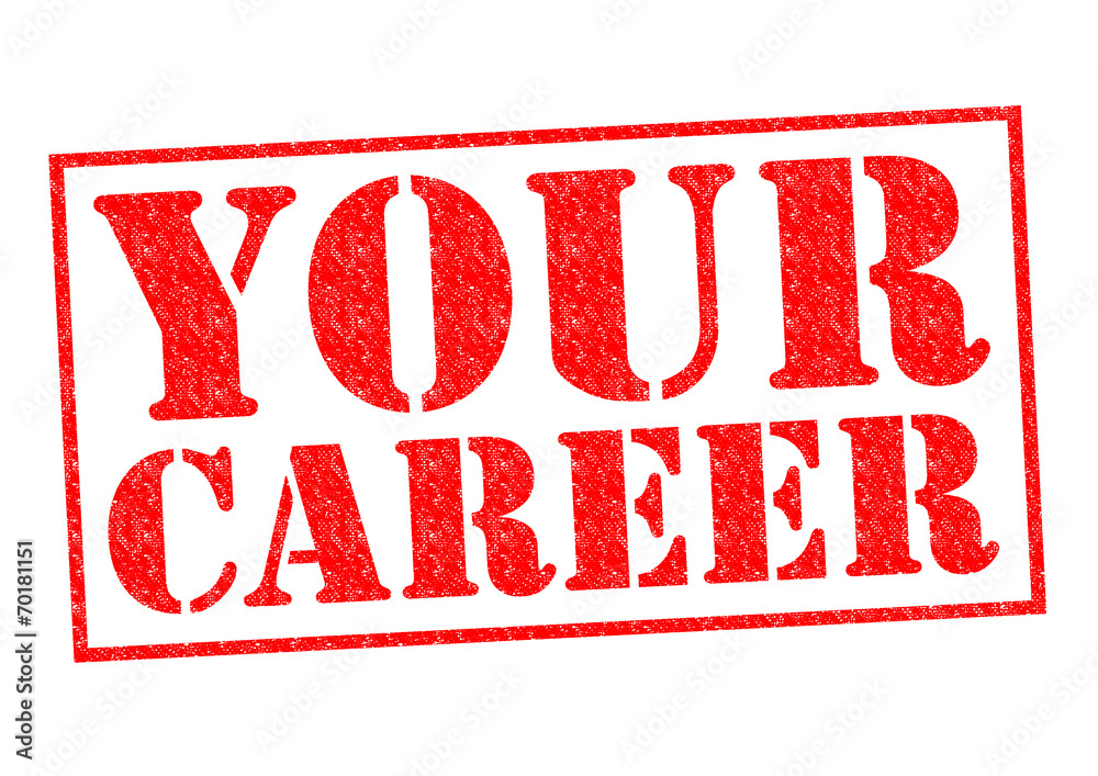 YOUR CAREER YOUR CAREER
