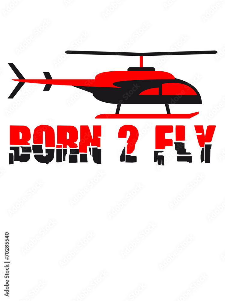 Born to Fly Cool Heli Design