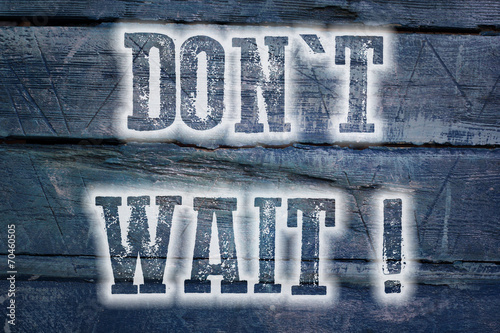 Don't Wait Concept