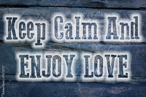 Keep Calm And Enjoy Love Concept © Iliana Mihaleva