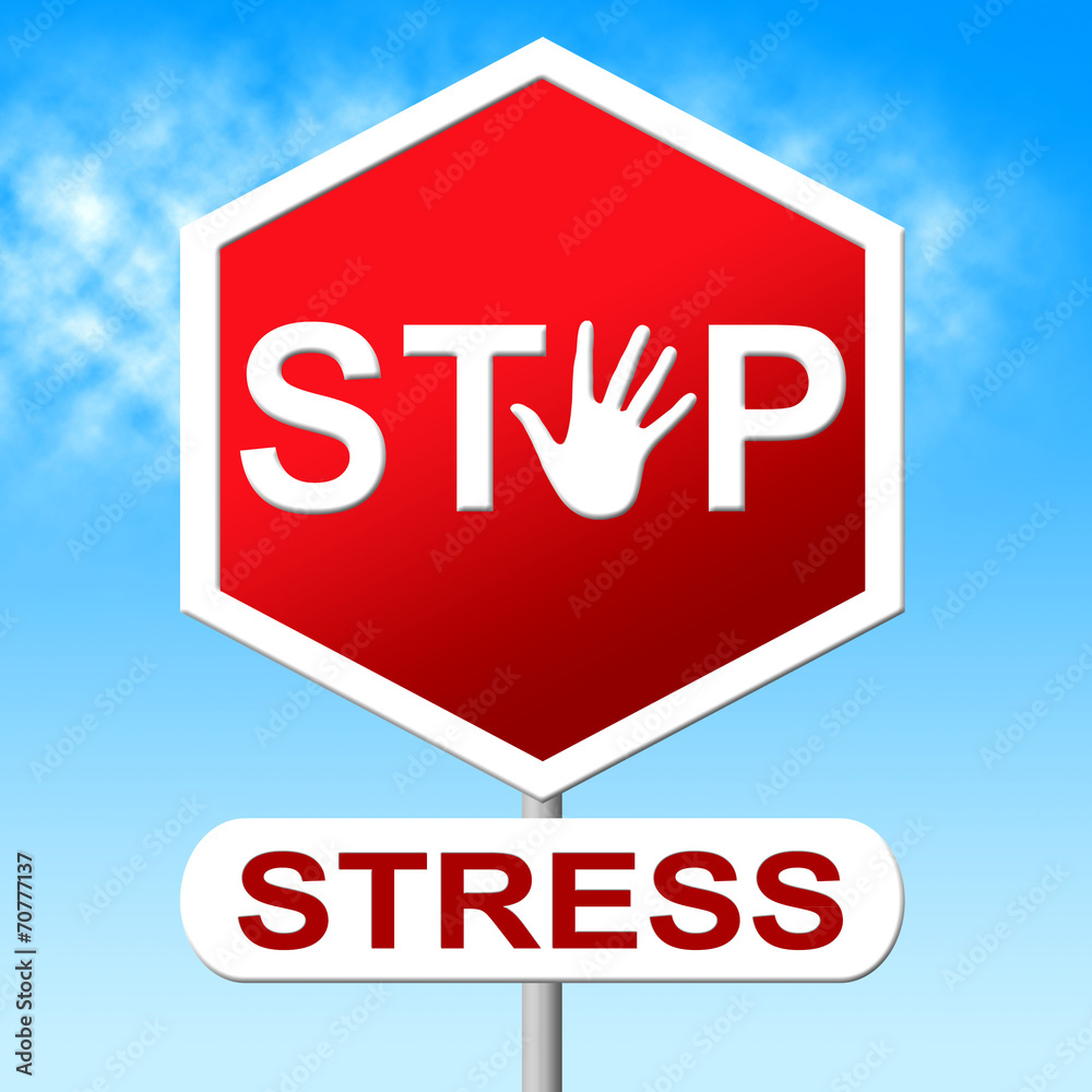 Stop Stress Shows Warning Sign And Caution Stop Stress Shows Warning Sign And Caution