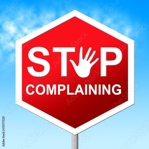 Stop Complaining Represents Restriction Stopped And Unacceptable
