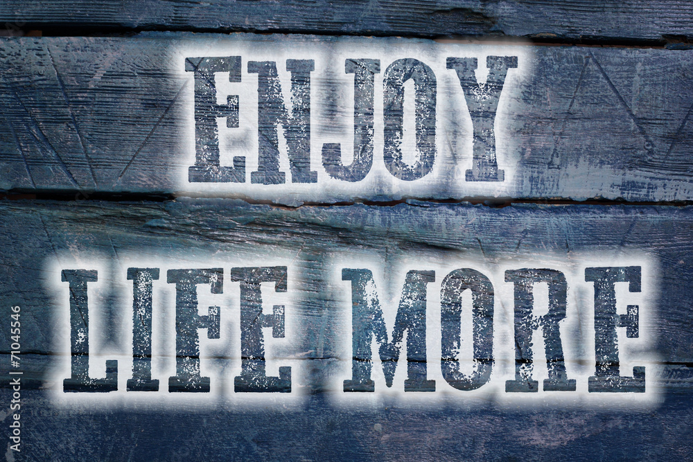 Fototapeta premium Enjoy Life More Concept