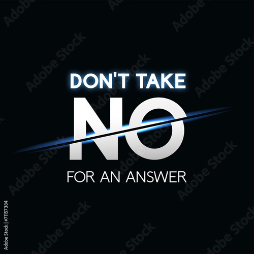 Don't take no for answer phrase, typographic lettering logo on