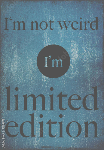 motivational poster quote I'm not weird, I'm limited edition