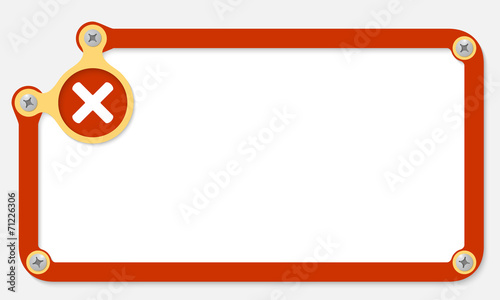 red frame for text with screws and multiplication symbol