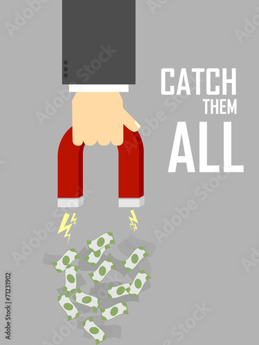 Catch them all - magnet and money concept