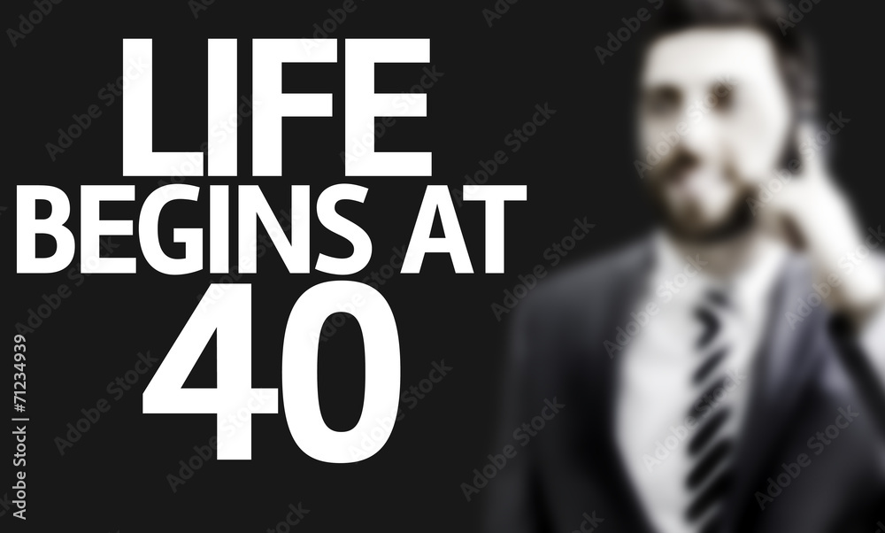 Business man with the text Life Begins At 40 Business man with the text Life Begins At 40
