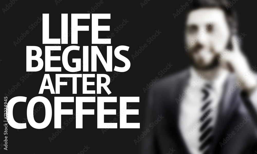 Business man with the text Life Begins After Coffee Business man with the text Life Begins After Coffee
