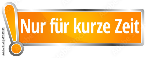 Nur für kurze Zeit!