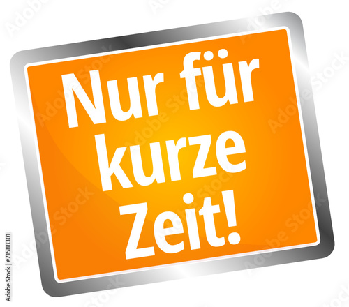 Nur für kurze Zeit!