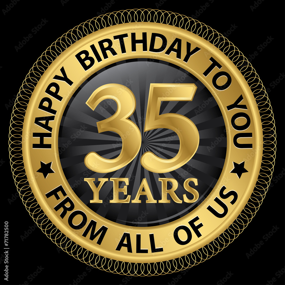 35 years happy birthday to you from all of us gold label,vector