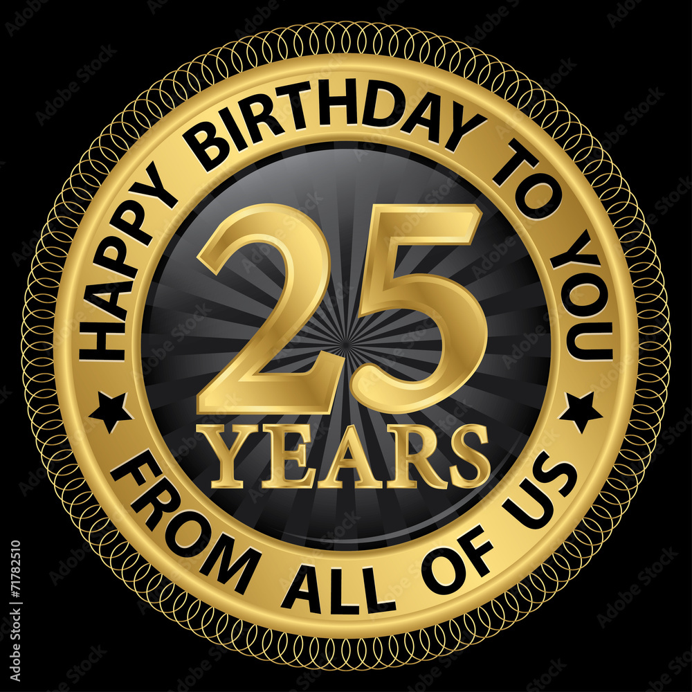 25 years happy birthday to you from all of us gold label,vector