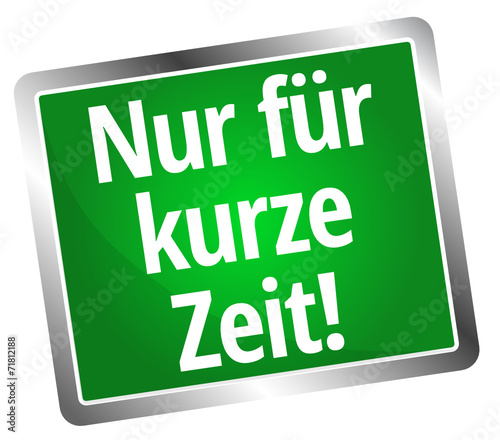 Nur für kurze Zeit!