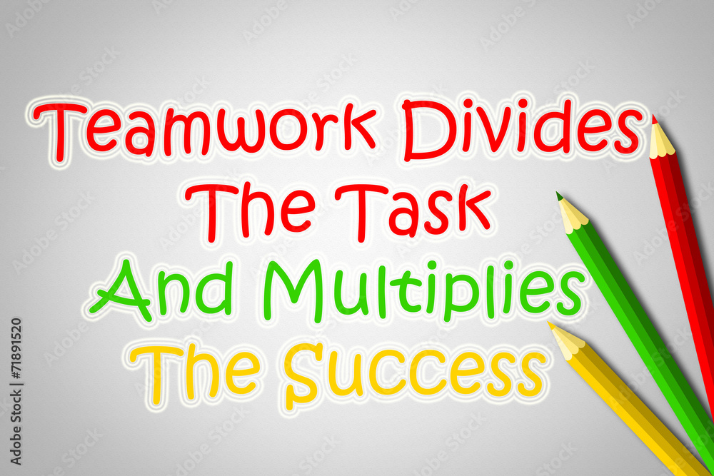 teamwork divides the task and multiplies the success