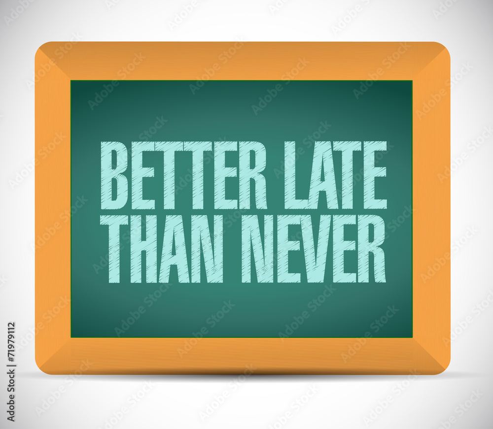 better late than never message sign better late than never message sign