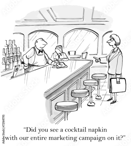 "...see a cocktail napkin with our entire marketing campaign..."