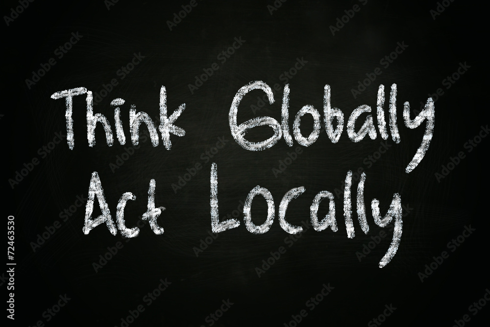 Think Globally Act Locally Think Globally Act Locally
