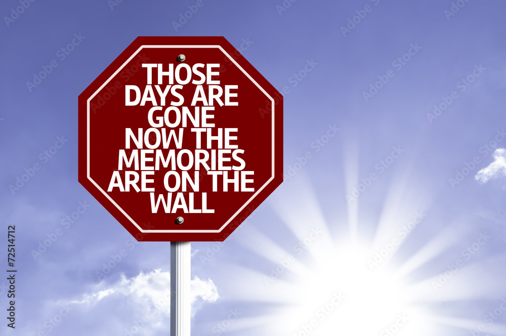 Those Days Are Gone Now The Memories Are On The Wall Those Days Are Gone Now The Memories Are On The Wall