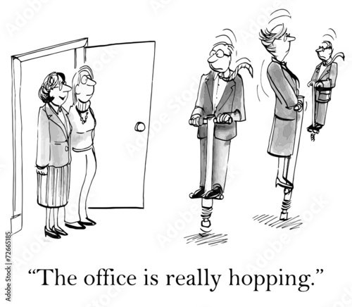 "The office is really hopping."