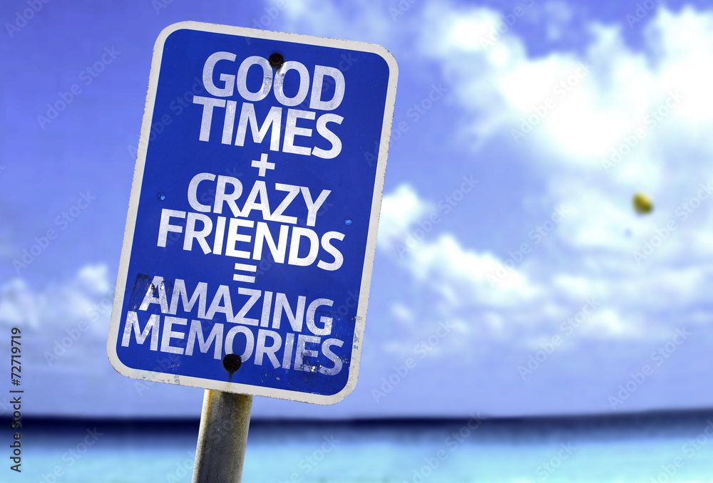 Good Times + Crazy Friends = Amazing Memories sign
