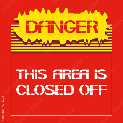 Danger.This area is closed off.