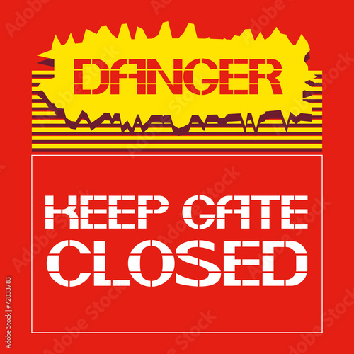 Danger.Keep gate closed