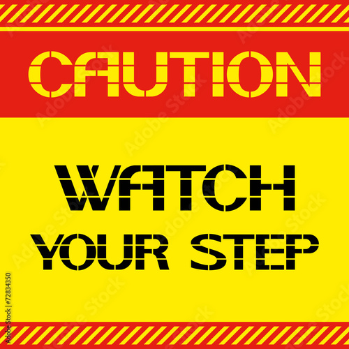 Caution.Watch your step