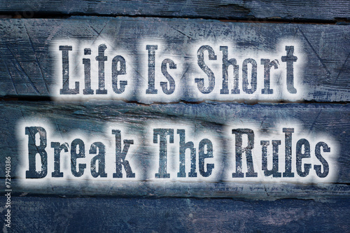 Life Is Short Break The Rules Concept © Iliana Mihaleva
