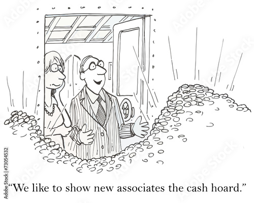 "We like to show new associates the cash hoard."