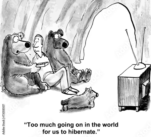 "Too much going on in the world for us to hibernate."