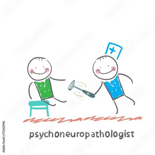 psychoneuropathologist   check the patient's nerves