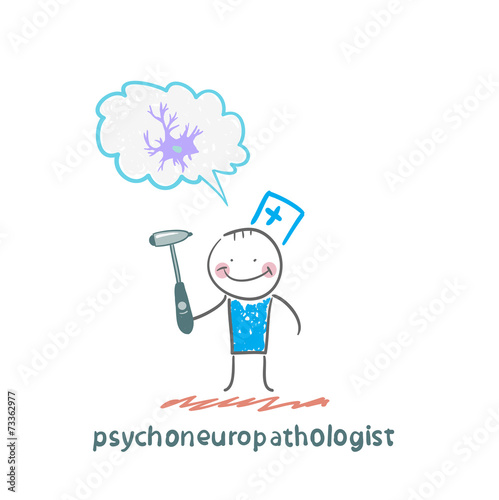 psychoneuropathologist  holds a hammer and thinks of nerve cells