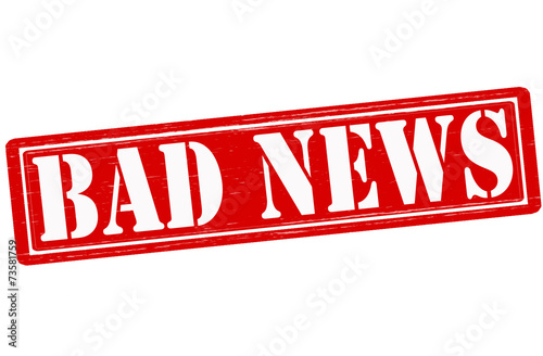 Bad news