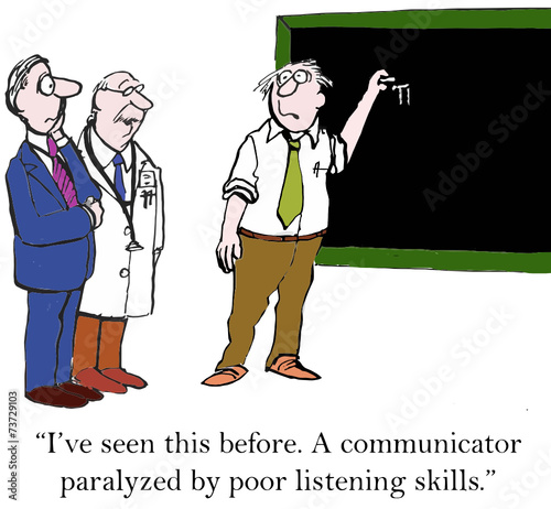 "... A communicator paralyzed by poor listening skills."