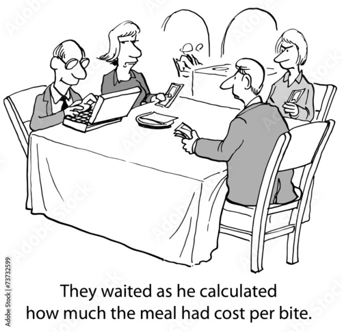 ...he calculated how much the meal had cost per bite.