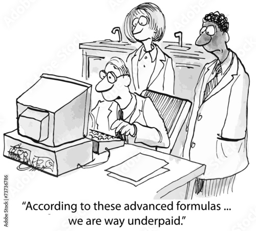 "According to these advanced formulas... we are underpaid."