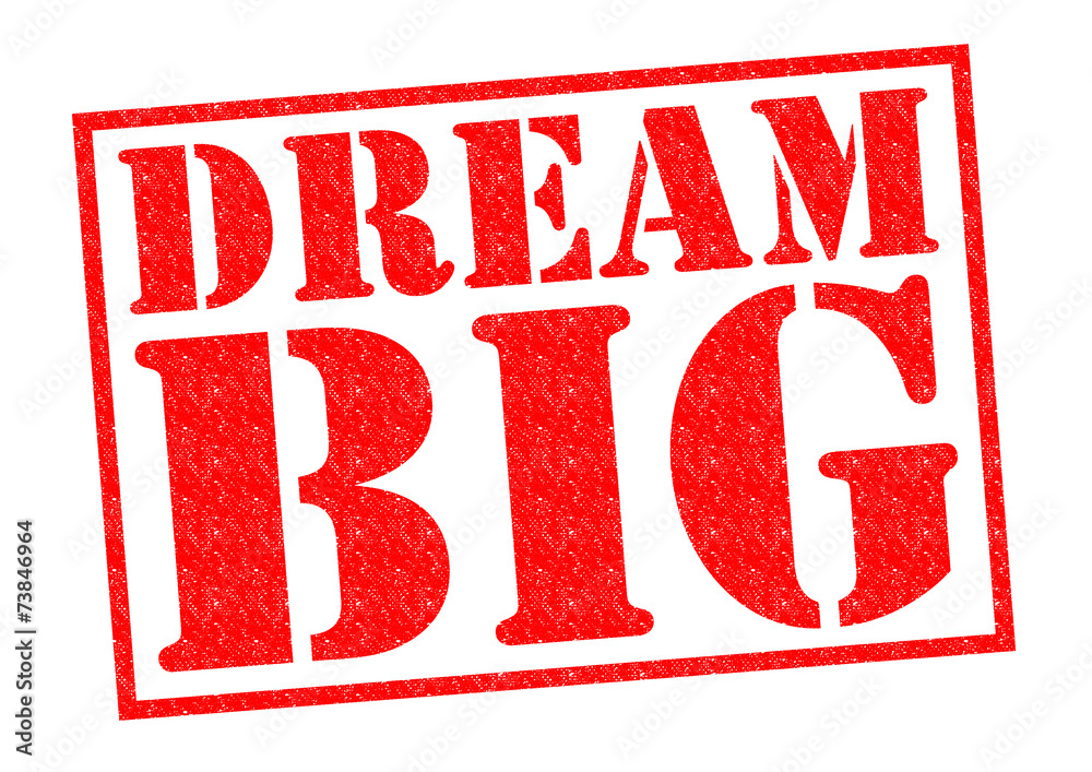 DREAM BIG DREAM BIG