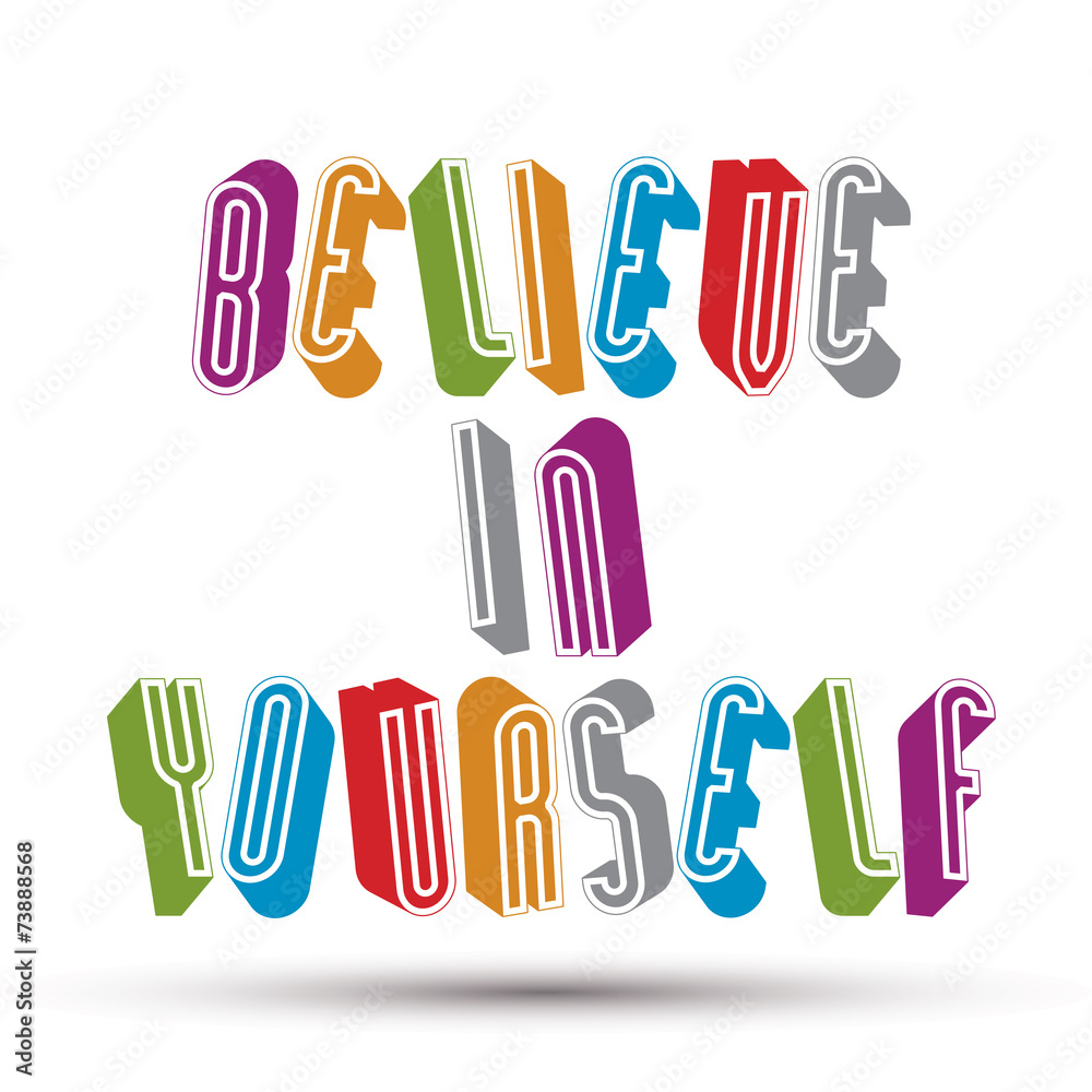Believe in Yourself phrase made with 3d retro style geometric le Believe in Yourself phrase made with 3d retro style geometric le