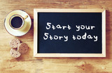 top view of blackboard with the phrase start your story today ne